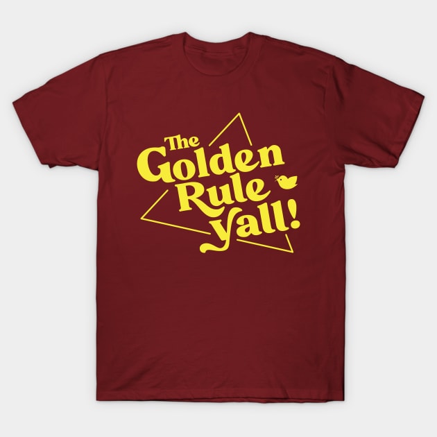 The Golden Rule Yall! T-Shirt by GatheringoftheGeek